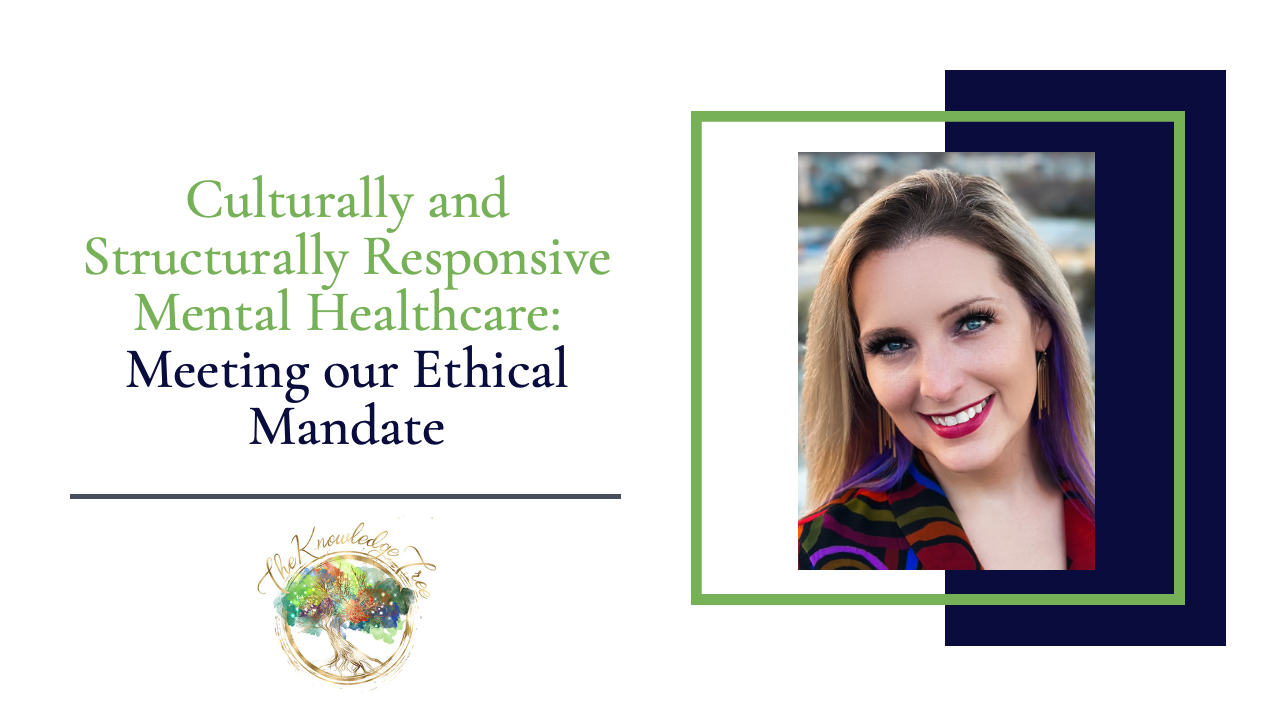 Culturally and Structurally Responsive Mental Healthcare: Meeting our Ethical Mandate CE Webinar for therapists, counselors, psychologists, social workers, marriage and family therapists