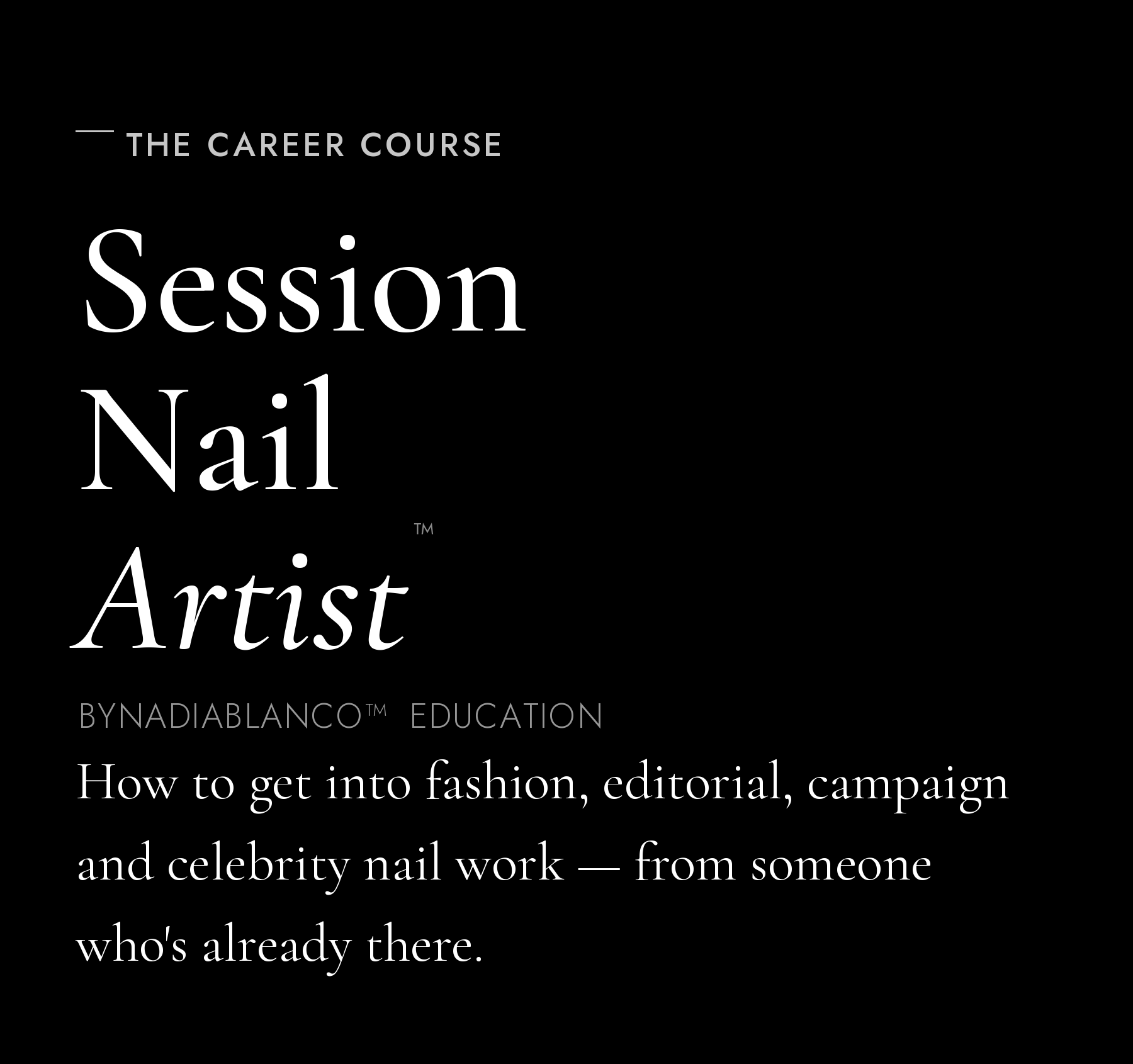 Session Nail Artist™ — the career course by byNadiaBlanco® Education. How to get into fashion, editorial, campaign and celebrity nail work, from someone whos already there.