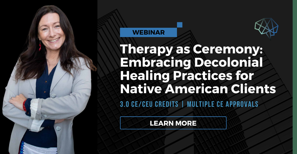 Webinar. Therapy as ceremony: Embracing decolonial healing practices for Native American clients. 3.0 CE/CEU credits. Multiple discipline approvals. Learn more.