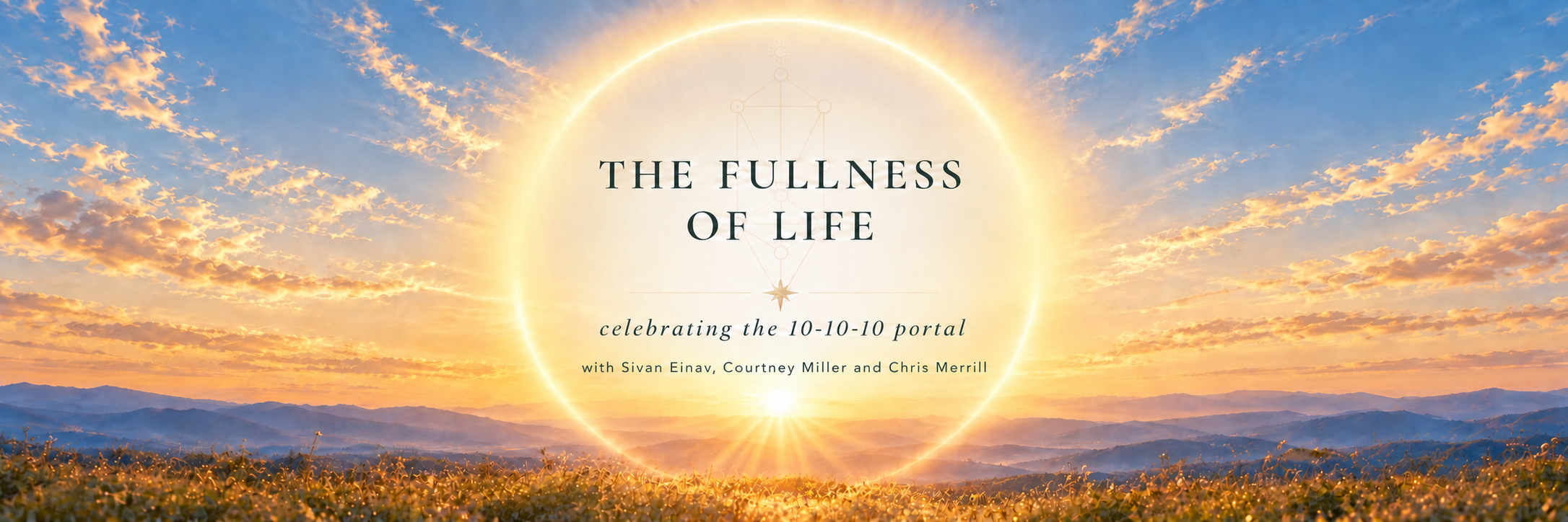 The Fullness of Life — celebrating the 10-10-10 portal, with Chris Merrill, Courtney Miller and Sivan Einav