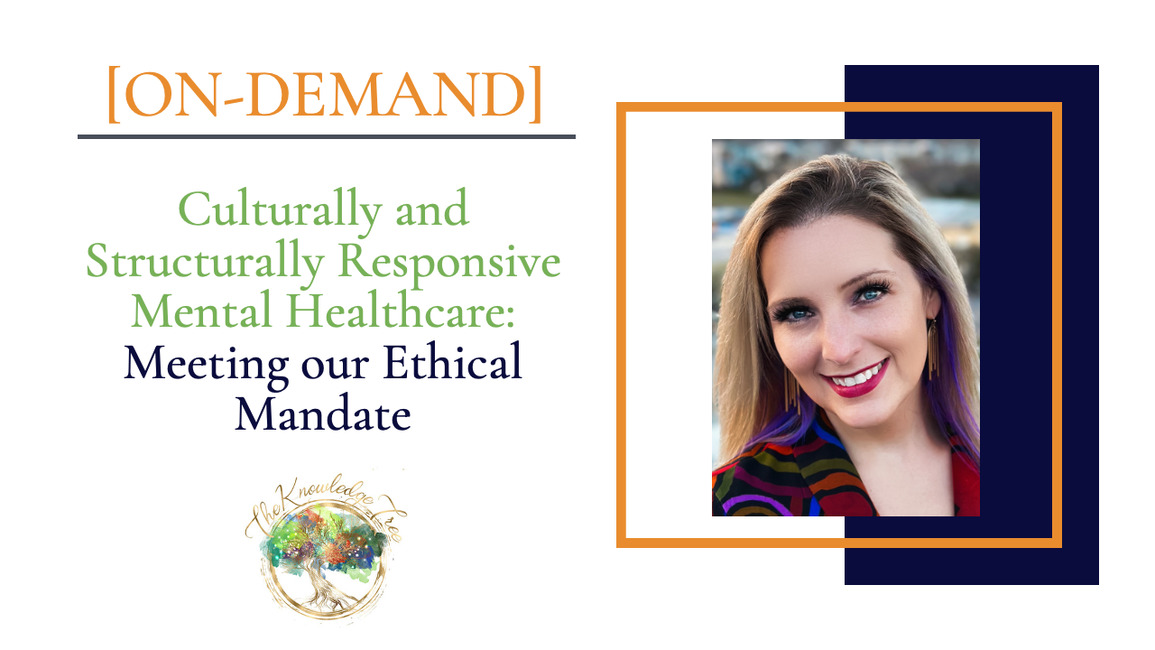 Culturally and Structurally Responsive Mental Healthcare: Meeting our Ethical Mandate On-Demand CE Webinar for therapists, counselors, psychologists, social workers, marriage and family therapists