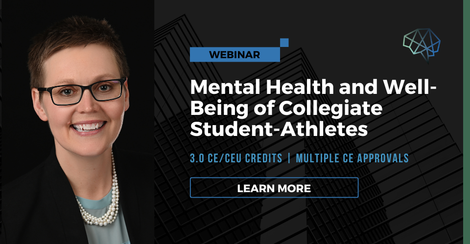 Webinar. Mental health and well-being of collegiate student-athletes. 3.0 CE/CEU credits. Multiple CE approvals. Learn more.